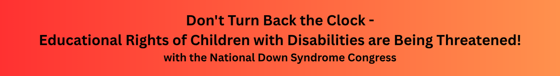 Don't Turn Back the Clock - Educational Rights of Children with Disabilities are Being Threatened!